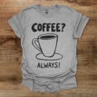 Coffee? Always! Sport Grey T Shirt Unisex