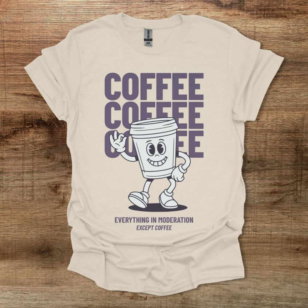 Coffee Everything In Moderation Natural T-Shirt Unisex Coffee Everything In Moderation Natural T Shirt Unisex