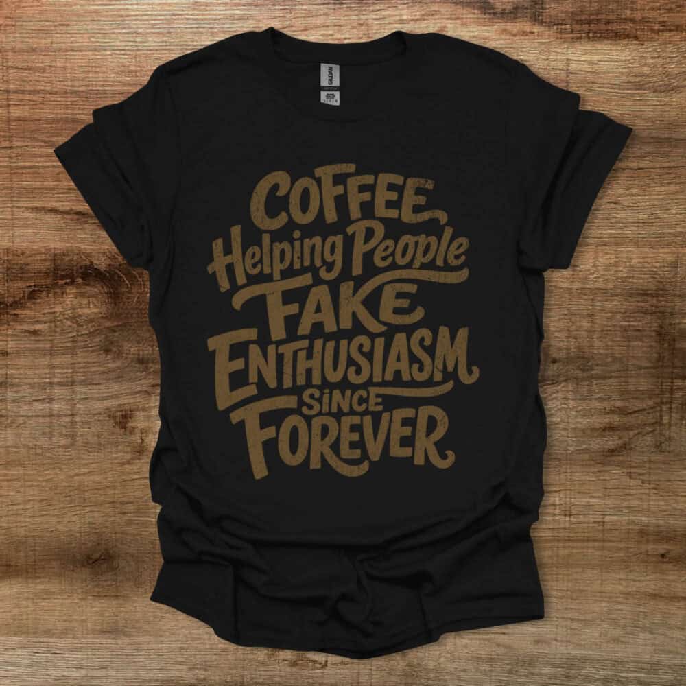 Coffee Helping People Fake Enthusiasm Black T Shirt Unisex