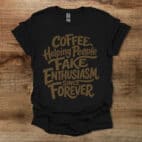 Coffee Helping People Fake Enthusiasm Black T Shirt Unisex
