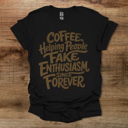 Coffee Helping People Fake Enthusiasm Black T Shirt Unisex