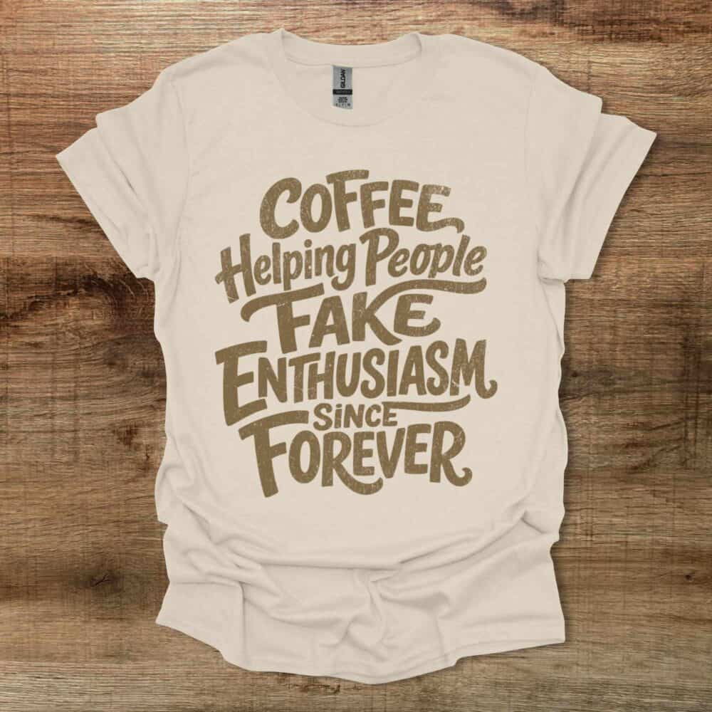 Coffee Helping People Fake Enthusiasm Natural T-Shirt Unisex Coffee Helping People Fake Enthusiasm Natural T Shirt Unisex
