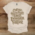 Coffee Helping People Fake Enthusiasm Natural T Shirt Unisex