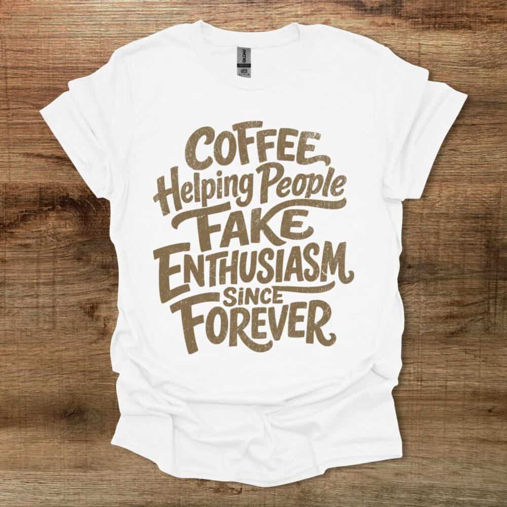 Coffee Helping People Fake Enthusiasm White T-Shirt Unisex Coffee Helping People Fake Enthusiasm White T Shirt Unisex