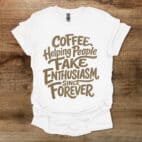 Coffee Helping People Fake Enthusiasm White T Shirt Unisex