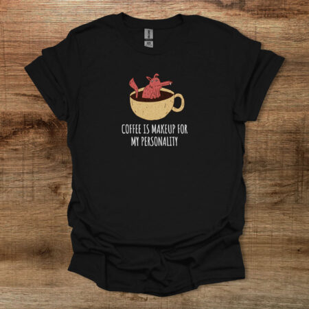 Coffee Is Makeup For My Personality Black T Shirt Unisex