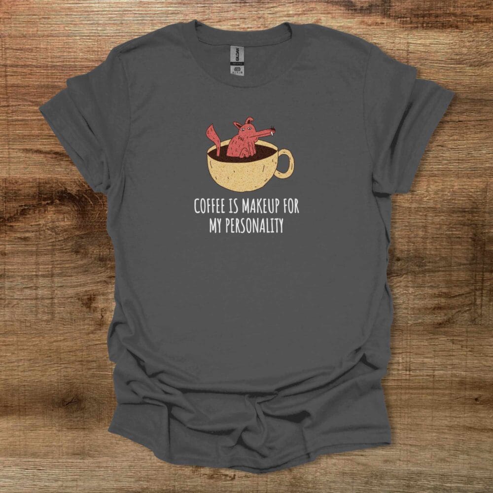 Coffee Is Makeup For My Personality Charocal T-Shirt Unisex Coffee Is Makeup For My Personality Charocal T Shirt Unisex