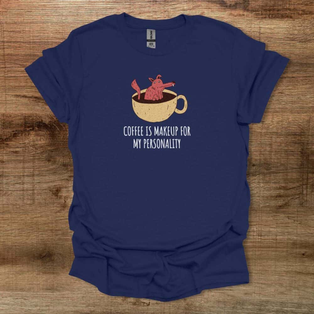 Coffee Is Makeup For My Personality Navy T-Shirt Unisex Coffee Is Makeup For My Personality Navy T Shirt Unisex