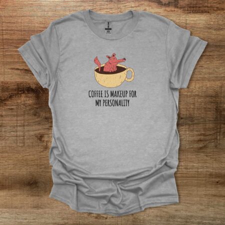 Coffee Is Makeup For My Personality Sport Grey T Shirt Unisex