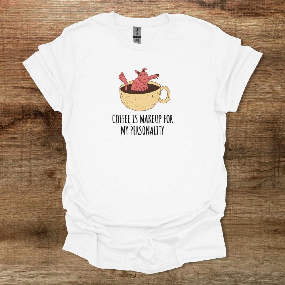 Coffee Is Makeup For My Personality White T Shirt Unisex