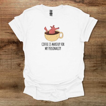 Coffee Is Makeup For My Personality White T Shirt Unisex