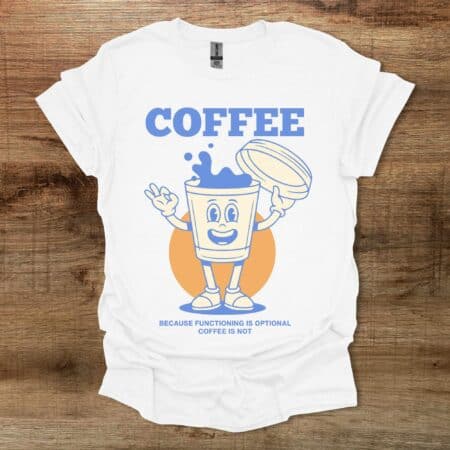 Coffee Mascot Because Functioning is Optional White T Shirt Unisex