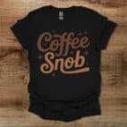 Coffee Snob Black T Shirt Unisex
