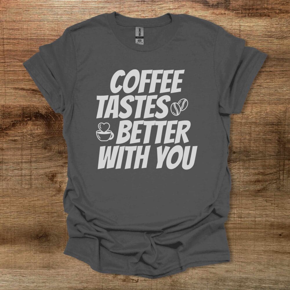 Coffee Tastes Better With You Charocal T-Shirt Unisex Coffee Tastes Better With You Charocal T Shirt Unisex