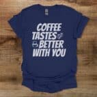 Coffee Tastes Better With You Navy T Shirt Unisex