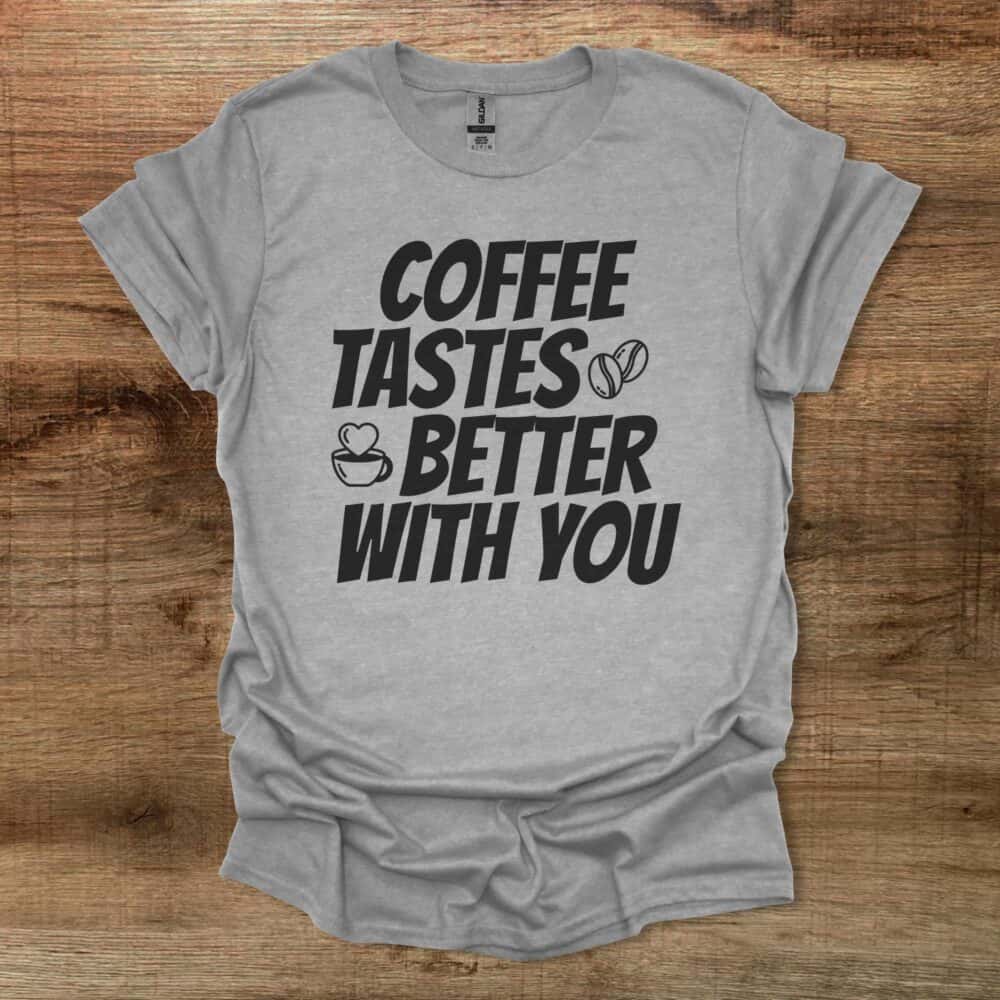 Coffee Tastes Better With You Sport Grey T-Shirt Unisex Coffee Tastes Better With You Sport Grey T Shirt Unisex