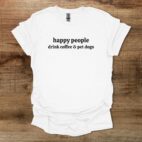 Happy People Drink Coffee & Pet Dogs White T Shirt Unisex