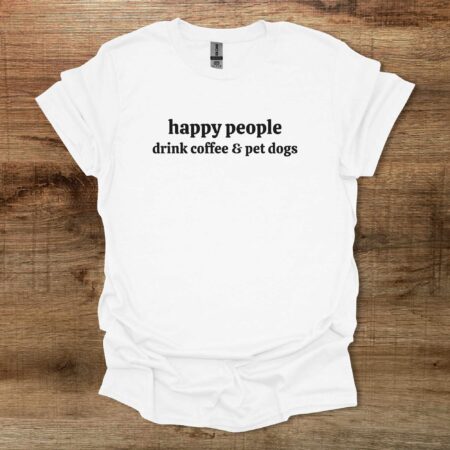 Happy People Drink Coffee & Pet Dogs White T Shirt Unisex
