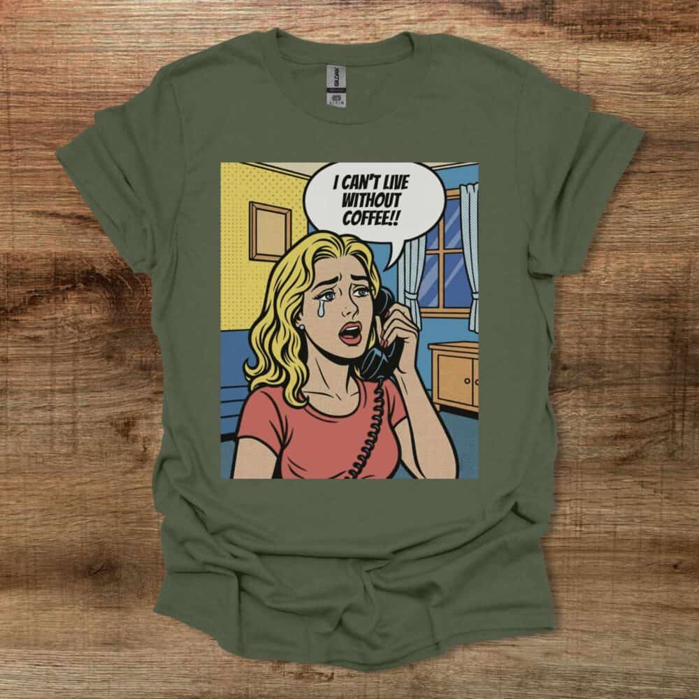 I Can't Live Without Coffee Roy Lichtenstein Military Green T-Shirt Unisex I Can't Live Without Coffee Roy Lichtenstein Military Green T Shirt Unisex