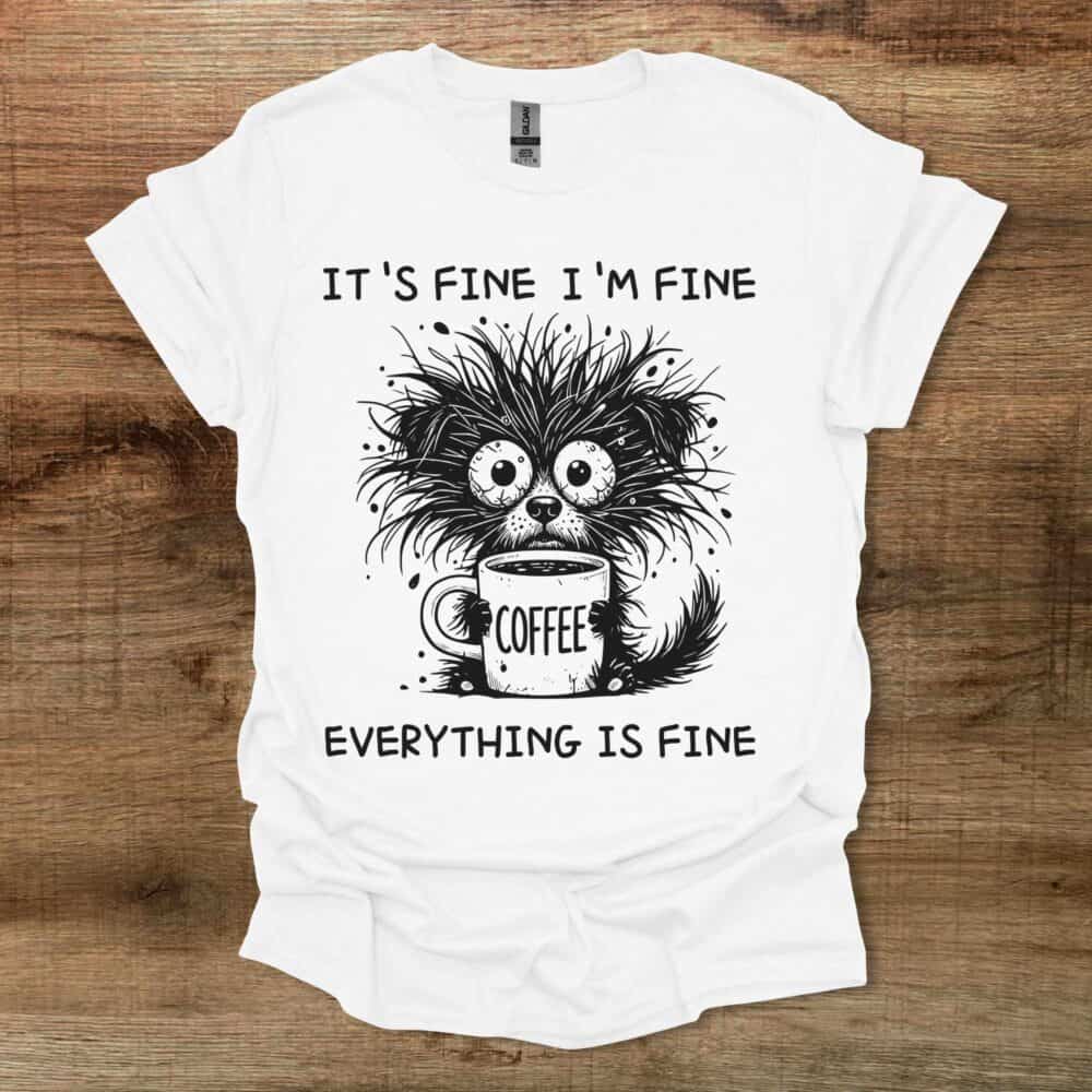 It's Fine Everything Is Fine White T Shirt Unisex
