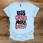 Less Grind More Coffee Distressed Light Blue