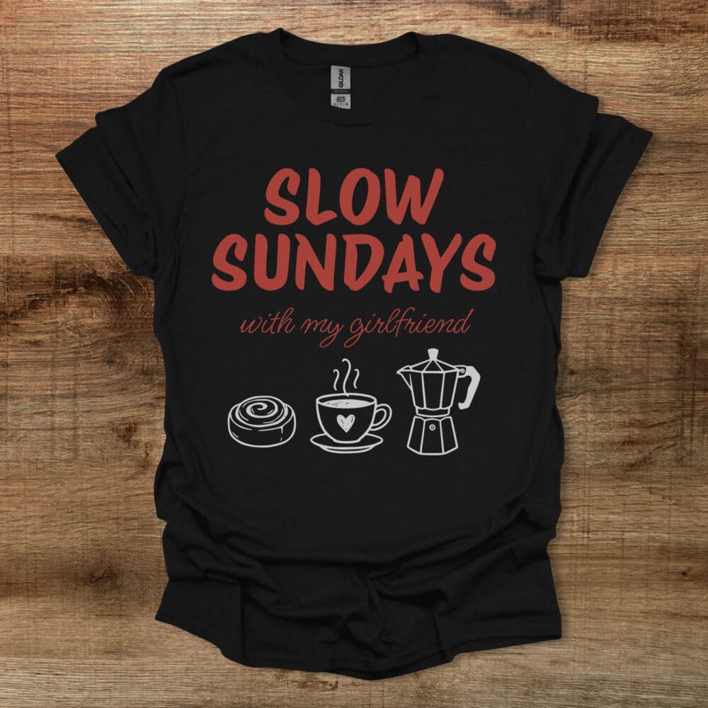 Slow Sundays With My Girlfriend Black T-Shirt Unisex Slow Sundays With My Girlfriend Black T Shirt Unisex