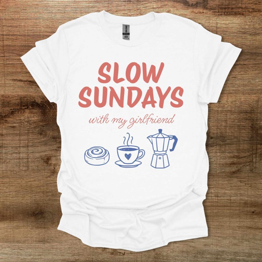 Slow Sundays With My Girlfriend White T Shirt Unisex