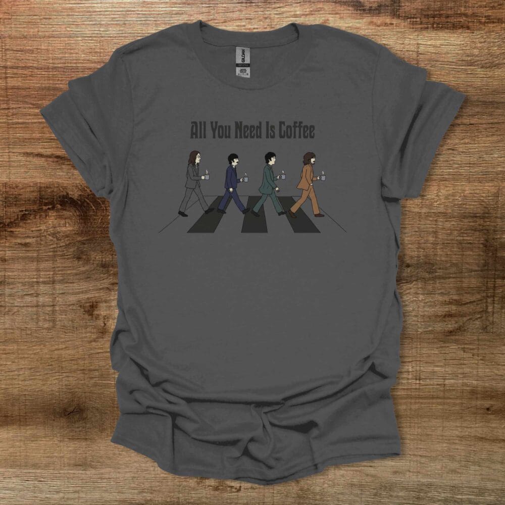 All You Need is Coffee Beatles Charocal T-Shirt Unisex All You Need is Coffee Beatles Charocal T Shirt Unisex