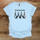 All You Need is Coffee Beatles Light Blue