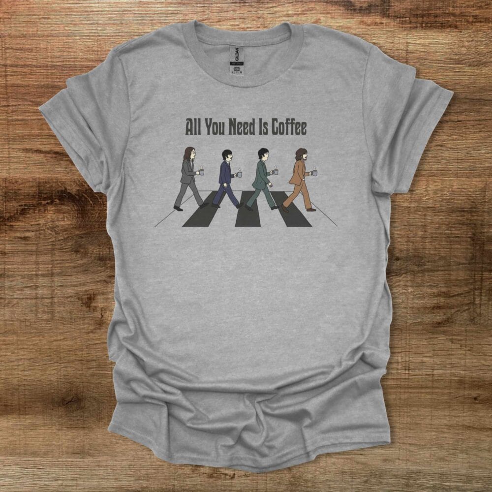 All You Need is Coffee Beatles Sport Grey T-Shirt Unisex All You Need is Coffee Beatles Sport Grey T Shirt Unisex