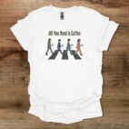 All You Need is Coffee Beatles White T Shirt Unisex