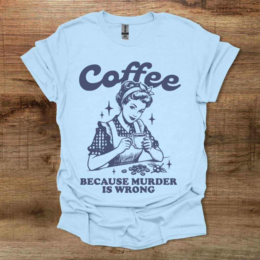Coffee Because Murder is Wrong Vintage Light Blue Coffee Because Murder is Wrong Vintage Light Blue