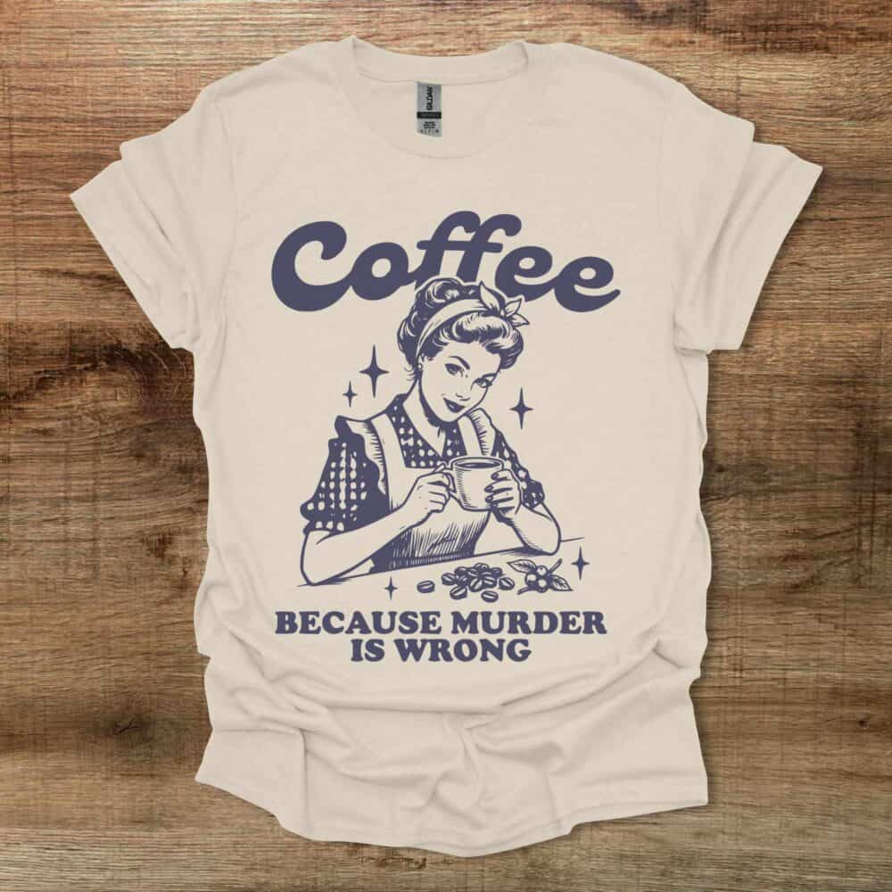 Coffee Because Murder is Wrong Vintage Natural T-Shirt Unisex Coffee Because Murder is Wrong Vintage Natural T Shirt Unisex
