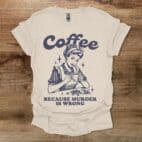 Coffee Because Murder is Wrong Vintage Natural T Shirt Unisex