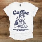 Coffee Because Murder is Wrong Vintage White T Shirt Unisex