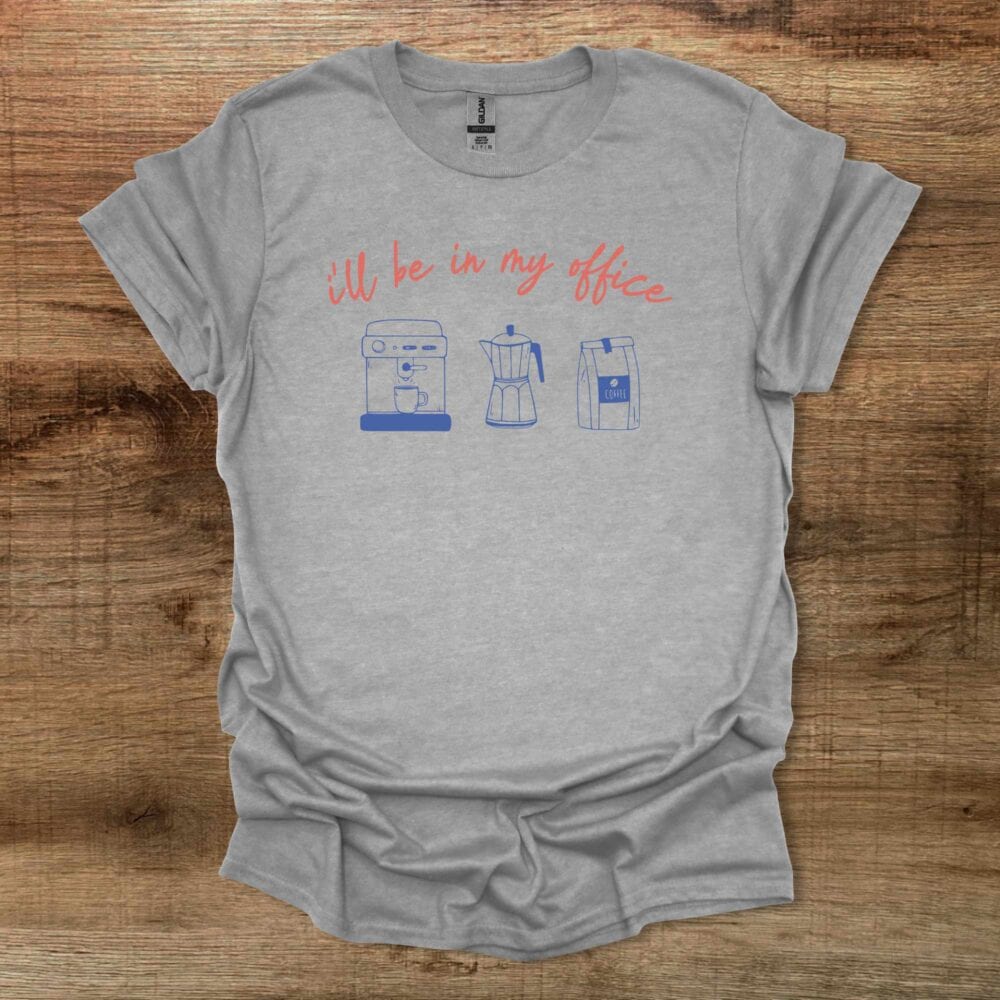 I'll Be In My Office Barista Sport Grey T-Shirt Unisex I'll Be In My Office Barista Sport Grey T Shirt Unisex
