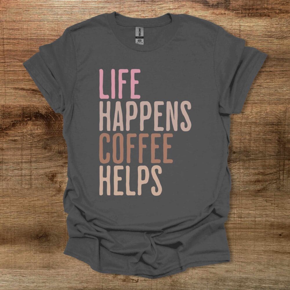 Life Happens Coffee Helps Charocal T-Shirt Unisex Life Happens Coffee Helps Charocal T Shirt Unisex