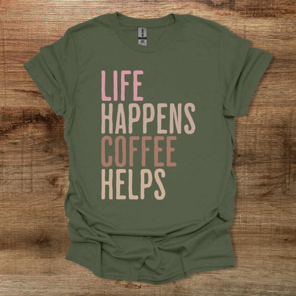 Life Happens Coffee Helps Military Green T-Shirt Unisex Life Happens Coffee Helps Military Green T Shirt Unisex