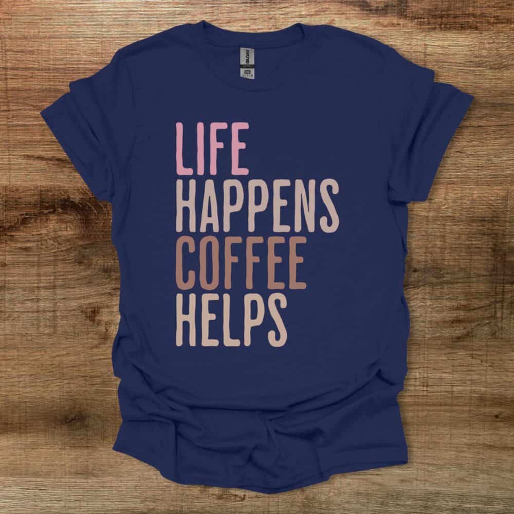 Life Happens Coffee Helps Navy T-Shirt Unisex Life Happens Coffee Helps Navy T Shirt Unisex