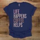 Life Happens Coffee Helps Navy T Shirt Unisex