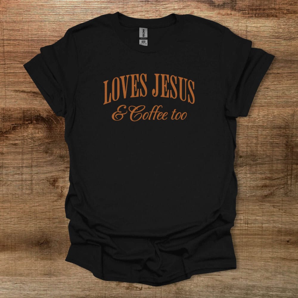 Loves Jesus & Coffee Too Black T-Shirt Unisex Loves Jesus & Coffee Too Black T Shirt Unisex