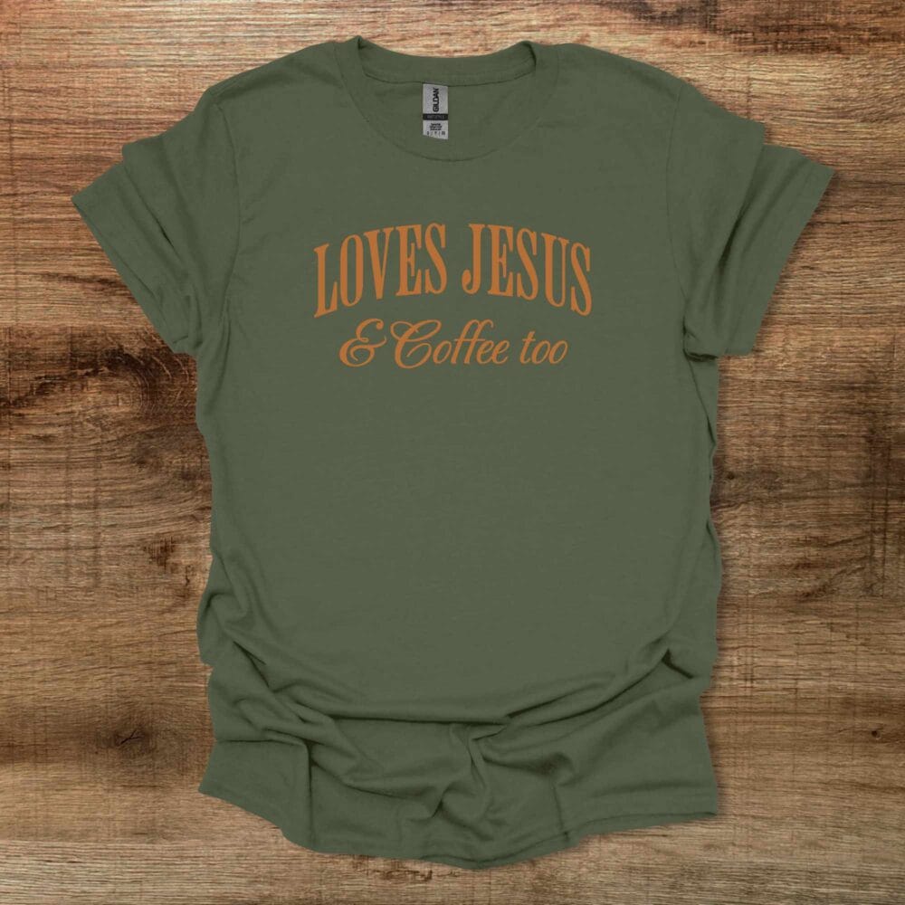 Loves Jesus & Coffee Too Military Green T-Shirt Unisex Loves Jesus & Coffee Too Military Green T Shirt Unisex