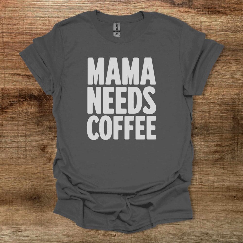 Mama Needs Coffee Charocal T-Shirt Unisex Mama Needs Coffee Charocal T Shirt Unisex