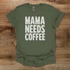 Mama Needs Coffee Military Green T Shirt Unisex