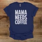Mama Needs Coffee Navy T Shirt Unisex