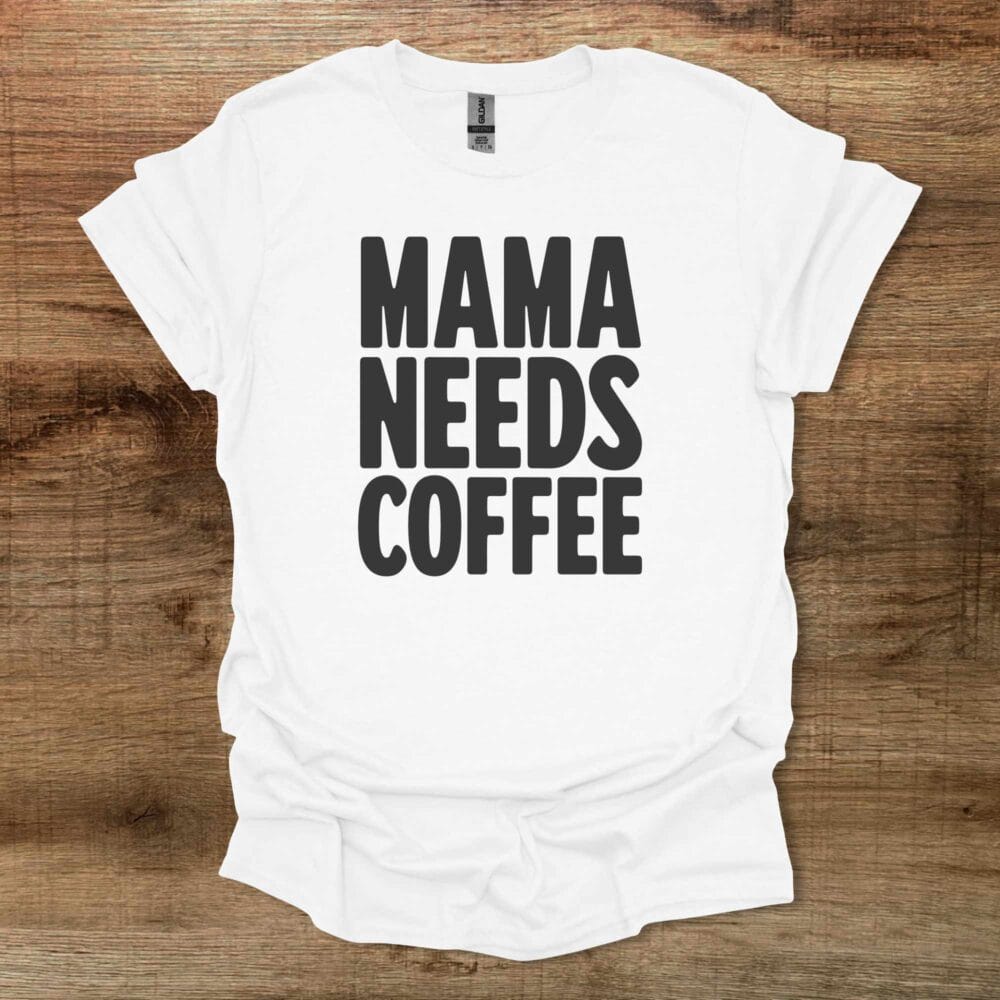 Mama Needs Coffee White T-Shirt Unisex Mama Needs Coffee White T Shirt Unisex