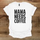 Mama Needs Coffee White T Shirt Unisex