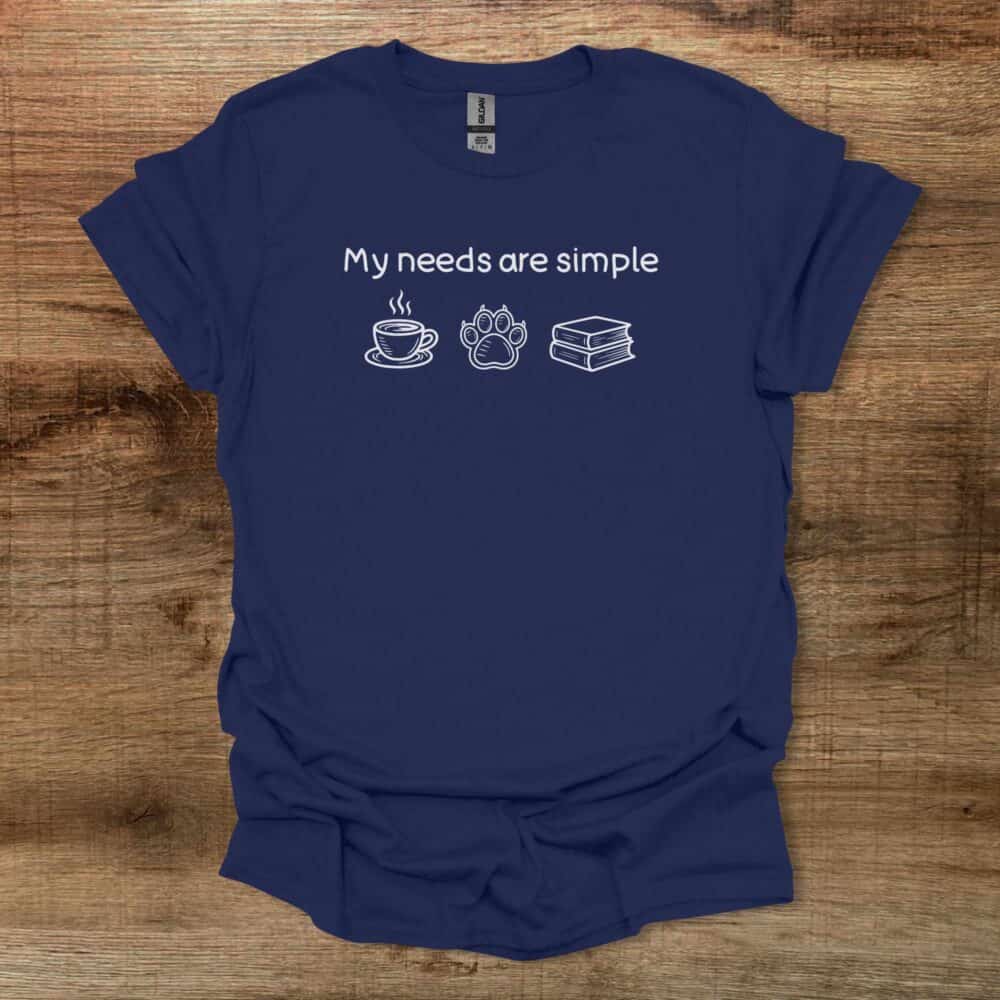 My Needs Are Simple Navy T-Shirt Unisex My Needs Are Simple Navy T Shirt Unisex