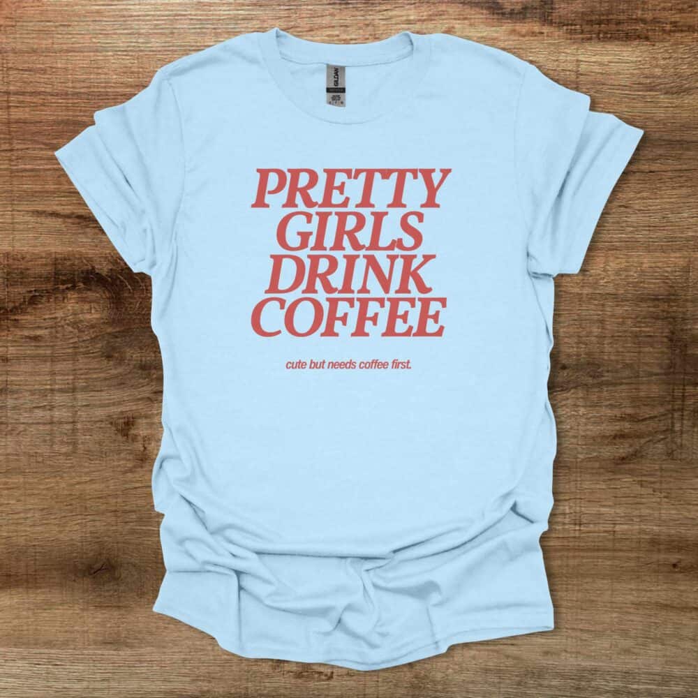 Pretty Girls Drink Coffee Light Blue Pretty Girls Drink Coffee Light Blue