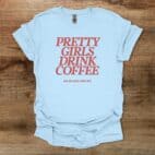 Pretty Girls Drink Coffee Light Blue